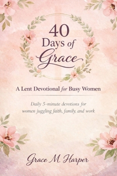 Paperback 40 Days of Grace: A Lent Devotional for Busy Women Book