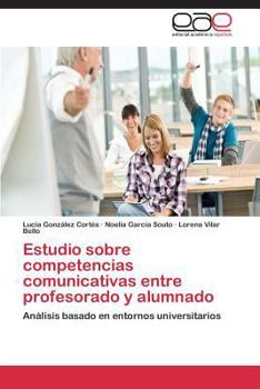 Estudio sobre competencias comunicativas entre profesorado y alumnado: Análisis basado en entornos universitarios