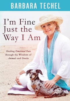 Paperback I'm Fine Just the Way I Am: Healing Emotional Pain through the Wisdom of Animals and Oracles Book