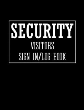 Security Visitors Sign in Log Book: Logbook for Front Desk Security, Business, Doctors ,Schools, hospitals & offices (guest sign book business)
