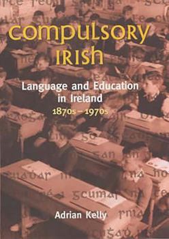 Paperback Compulsory Irish: Language and Education in Ireland 1870's to 1970's Book