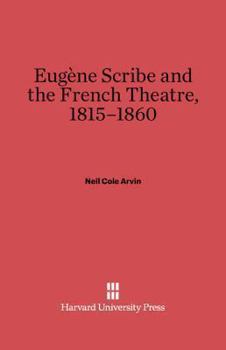 Hardcover Eugène Scribe and the French Theatre, 1815-1860 Book