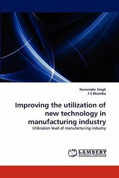 Paperback Improving the utilization of new technology in manufacturing industry Book