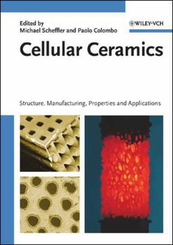 Cellular Ceramics: Structure, Manufacturing, Properties and Applications