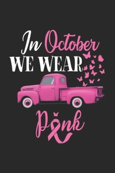 In October We Wear Pnk: October Breast Cancer Awareness Month Pumpkin Vintage Truck Journal/Notebook Blank Lined Ruled 6x9 100 Pages