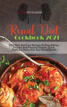 Hardcover Renal Diet Cookbook 2021: Effortless And Easy Recipes To Stop Kidney Disease And Prevent Dialysis. Quick And Easy Dishes For Your Renal Health Book