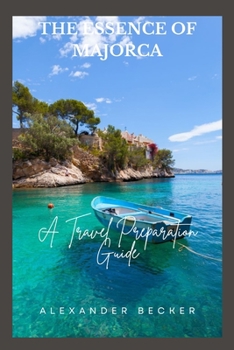 Paperback The Essence of Majorca: A Travel Preparation Guide Book