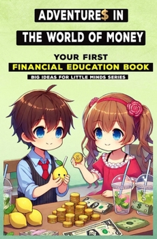 Adventures in the World of Money: Your First Financial Education Book
