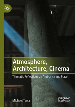 Paperback Atmosphere, Architecture, Cinema: Thematic Reflections on Ambiance and Place Book