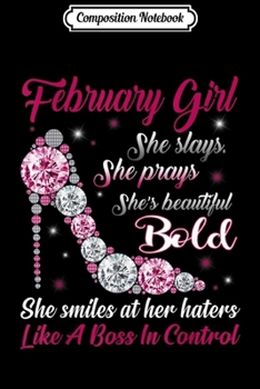 Composition Notebook: Born In February Girl She Slay Pray Beautiful Bold Journal/Notebook Blank Lined Ruled 6x9 100 Pages