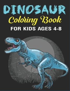 Paperback Dinosaur Coloring Book for Kids Ages 4-8: A Fantastic Dinosaur Coloring Activity Book, Great Gift For Boys, Girls, Toddlers & Preschoolers (Children A Book