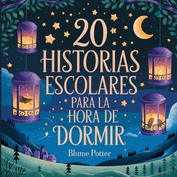 20 historias escolares para la hora de dormir (Cuentos Para Dormir Para Niños de 3 A 8 Años) (Spanish Edition)