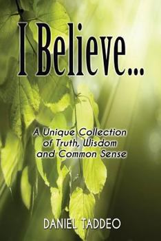 Paperback I Believe ... a Unique Collection of Truth, Wisdom and Common Sense Book