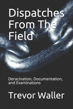 Paperback Dispatches From The Field: Deracination, Documentation, and Examinations Book