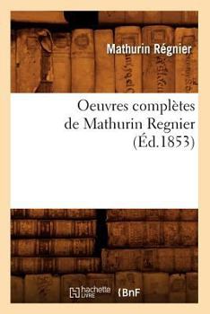 Paperback Oeuvres Complètes de Mathurin Regnier (Éd.1853) [French] Book