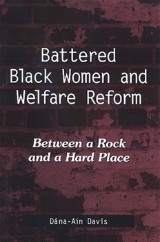 Paperback Battered Black Women and Welfare Reform: Between a Rock and a Hard Place Book
