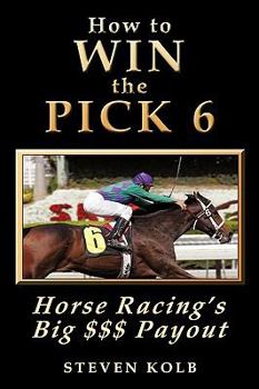 Paperback How to Win the Pick 6: Horse Racing's Big $$$ Payday Book