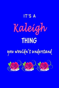 Paperback It's A Kaleigh Thing You Wouldn't Understand: Kaleigh First Name Personalized Journal 6x9 Notebook, Wide Ruled (Lined) blank pages Funny Cover for Gir Book