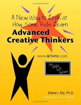 Paperback Advanced Creative Thinkers: A New Way to Look at How Some Kids Learn Book