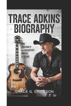 Paperback Trace Adkins Biography: The Journey Of A Country Music Legend Book