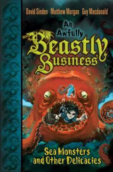 Sea Monsters and other Delicacies: An Awfully Beastly Business Book Two - Book #2 of the An Awfully Beastly Business