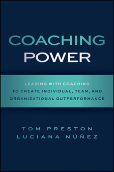 Hardcover Coaching Power: Leading with Coaching to Create Individual, Team, and Organizational Outperformance Book