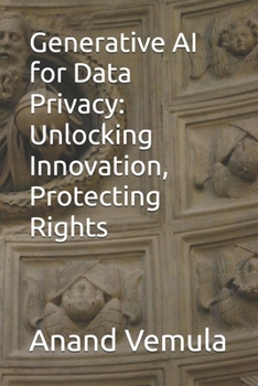 Paperback Generative AI for Data Privacy: Unlocking Innovation, Protecting Rights Book