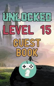 Paperback Unlocked Level 15 Guest Book: Happy Fifteen Fifteenth 15th Birthday Gamer Celebration Message Logbook for Visitors Family and Friends to Write in Co Book
