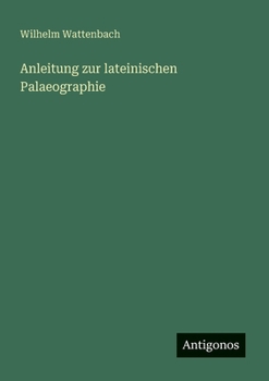 Anleitung zur lateinischen Palaeographie (German Edition)