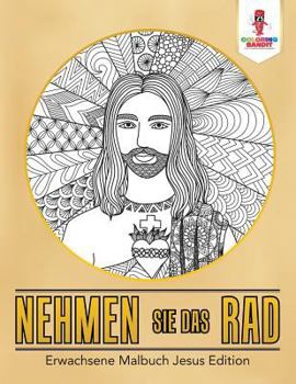 Paperback Nehmen Sie das Rad: Erwachsene Malbuch Jesus Edition [German] Book