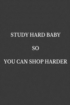 Paperback Study hard baby so you can shop harder: journal and composition book - notebook - Large (6 x9 Inches) - 120 Pages - Book
