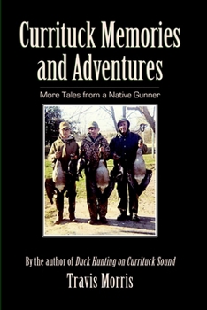 Paperback Currituck Memories and Adventures: More Tales from a Native Gunner Book