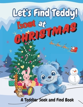Let's Find Teddy: Lost at Christmas: A Toddler Seek and Find Book For Kids Ages 3 - 6