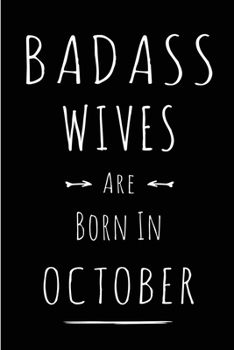 Badass Wives Are Born In October: This lined journal or notebook makes a Perfect Funny gift for Birthdays for your best friend or close associate. ( ... to Birthday Present Card or guest book )