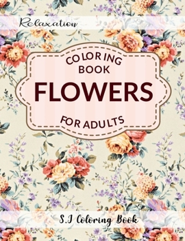 Paperback Flowers Coloring Book: An Adult Coloring Book with Flower Collection for Relaxation Book