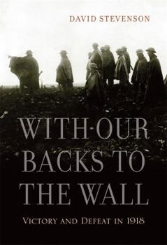 Paperback With Our Backs to the Wall: Victory and Defeat in 1918 Book