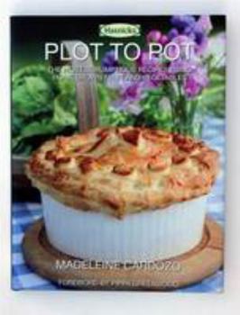 Hardcover Plot to Pot: The Most Scrumptious Recipes Using Home Grown Fruit and Vegetables Book