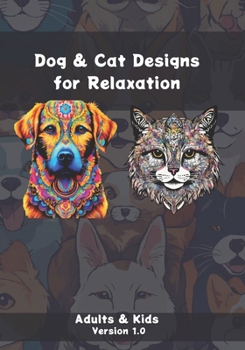 Paperback Dog & Cat Designs for Relaxation: Adults & Kids - Version 1.0 Book