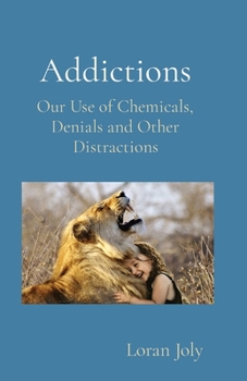 Paperback Addictions: Our Use of Chemicals, Denials and Other Distractions Book