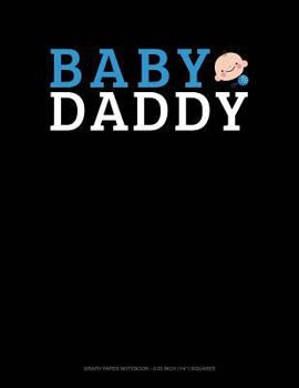 Paperback Baby Daddy: Graph Paper Notebook - 0.25 Inch (1/4) Squares Book