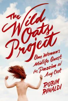 Hardcover The Wild Oats Project: One Woman's Midlife Quest for Passion at Any Cost Book