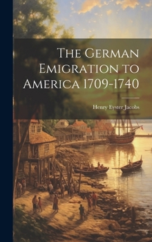 Hardcover The German Emigration to America 1709-1740 Book
