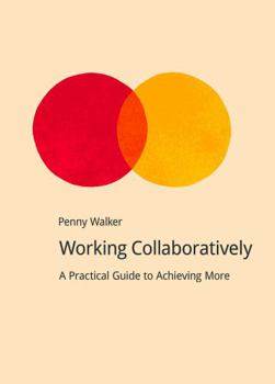 Paperback Working Collaboratively: A Practical Guide to Achieving More Book
