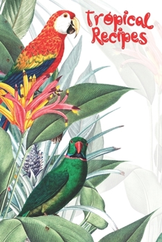 Paperback Tropical Recipes: Red Parrot Blank Recipe Notebook Organizer Journal To Write In With Alphabetical ABC Index Tabs Book