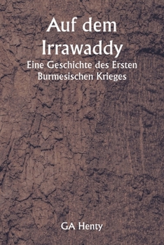 Paperback Auf dem Irrawaddy Eine Geschichte des Ersten Burmesischen Krieges [German] Book