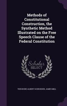 Hardcover Methods of Constitutional Construction, the Synthetic Method Illustrated on the Free Speech Clause of the Federal Constitution Book