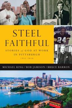 Unknown Binding Steel Faithful: Stories of God at Work in Pittsburgh Book