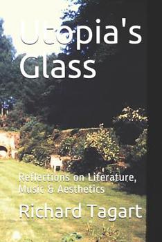 Paperback Utopia's Glass: Reflections on Literature, Music & Aesthetics Book