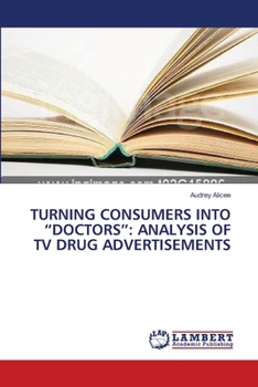 Paperback Turning Consumers Into "Doctors": Analysis of TV Drug Advertisements Book