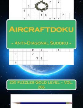 Paperback Aircraftdiku - Anti-Diagonal Sudoku - 250 puzzles Gold level - Vol. 206: 9 x 9 PITSTOP. The boSudoku - game, logic, mood, rest and entertainment [Large Print] Book